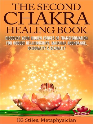 cover image of The Second Chakra Healing Book--Discover Your Hidden Forces of Transformation for Robust Relationships, Material Abundance, Sensuality & Sexuality